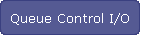 Queue Control I/O