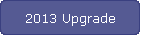 2013 Upgrade
